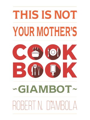 cover image of This Is Not Your Mother's Cookbook